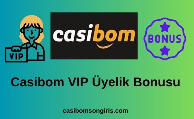 Casibom VIP Üyelik Bonusu